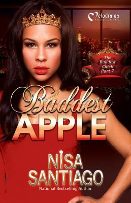 Baddest Apple - 7: The Baddest Chick by Nisa Santiago