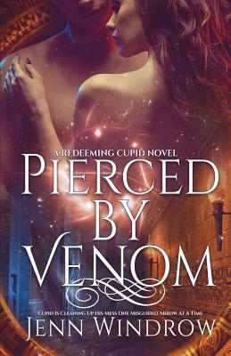 Pierced By Venom: The Redeeming Cupid Series by Jenn Windrow