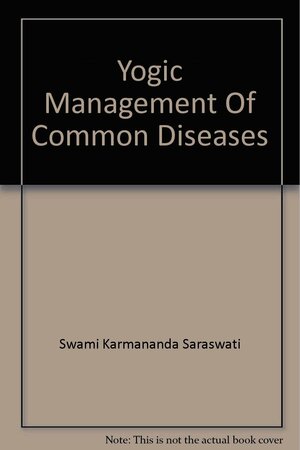 Yogic Management Of Common Diseases by Satyananda Saraswati