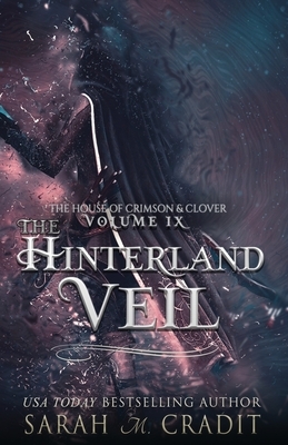 The Hinterland Veil: The House of Crimson & Clover Volume IX by Sarah M. Cradit