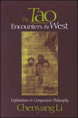 The Tao Encounters the West: Explorations in Comparative Philosophy by Chenyang Li