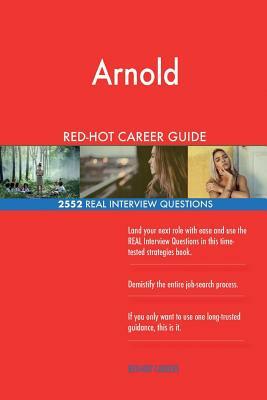 Arnold Schwarzenegger RED-HOT Career Guide; 2552 REAL Interview Questions by Twisted Classics