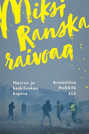 Miksi Ranska raivoaa? by Annastiina Heikkilä