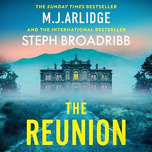 The Reunion by M.J. Arlidge, Stephanie Broadribb