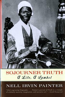 Sojourner Truth: A Life, a Symbol by Nell Irvin Painter