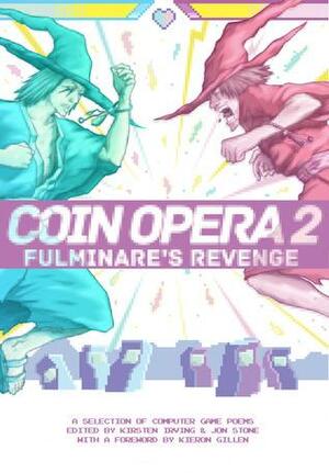 Coin Opera 2 by S.J. Fowler, Harriet Moore, Luke Kennard, Mike Stone, John Canfield, James Brookes, Gabrielle Nolan, Charlotte Runcie, Samuel Prince, Claire Trevein, Richard Watt, Matt Haigh, Posie Rider, Abigail Parry, Kayo Chingonyi, Ross Sutherland, Sam Buchan-Watts, Aliya Whiteley, E. Kristin Anderson, Dan Simpson, Chelsea Cargill, Emily Hasler, Harry Man, David Floyd, Francine Rubin, Cliff Hammett, Kirsten Irving, Joe Dunthorne, Chrissy Williams, Simon Barraclough, Melissa Lee-Houghton, Niall Campbell, John Clegg, Isobel Dixon, Ben Wilkinson, Holly Hopkins, Kate Potts, Charlotte Geater, Nathan Penlington, Ben Stainton, Jon Stone