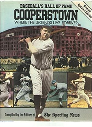 Cooperstown: Baseball's Hall of Fame: Where the Legends Live Forever: Revised by The Sporting News