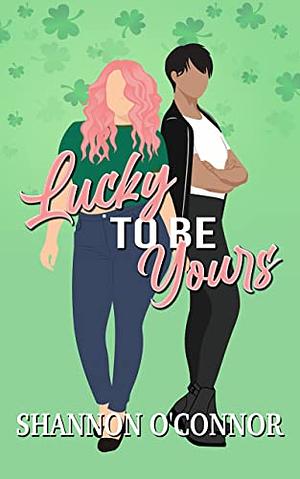 Lucky to be Yours by Shannon O'Connor