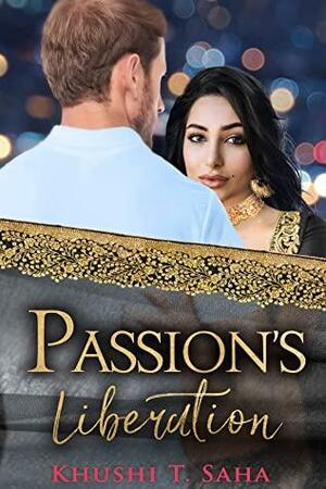 Passion's Liberation by Khushi T. Saha