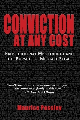 Conviction At Any Cost: Prosecutorial Misconduct and the Pursuit of Michael Segal by Maurice Possley