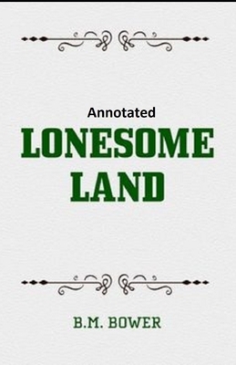 Lonesome Land Annotated by B. M. Bower