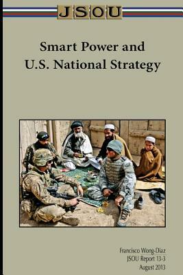 Smart Power and U.S. National Strategy by Francisco Wong-Diaz, Joint Special Operations University Pres