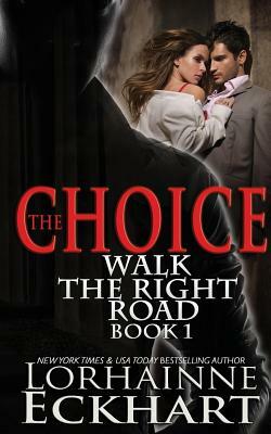 The Choice: Book One of the Walk the Right Road Series by Lorhainne Eckhart