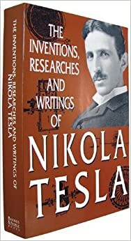 The Inventions, Researches and Writings of Nikola Tesla by Nikola Tesla