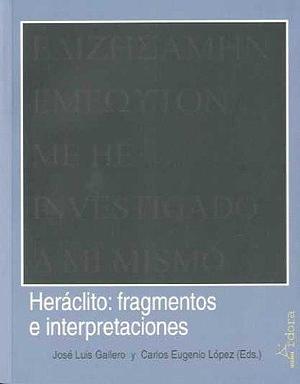 Fragmentos e interpretaciones by Heraclitus, Heraclitus, José Luis Gallero, Carlos Eugenio López