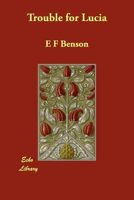 Trouble for Lucia by E.F. Benson