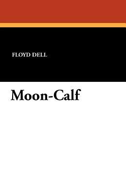 Moon-Calf by Floyd Dell