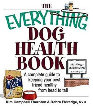 Everything Dog Health Book by Kim Campbell Thornton, Debra M. Eldredge, Lisa Loucks-Christenson