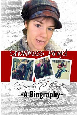 Snowmass Angel: a biography of Danielle Coulter by Danielle Coulter