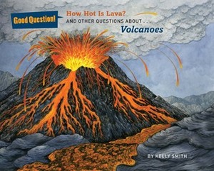 How Hot Is Lava?: And Other Questions About Volcanoes by Kelly Smith