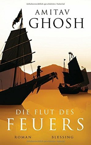 Die Flut des Feuers by Amitav Ghosh, Barbara Heller, Rudolf Hermstein