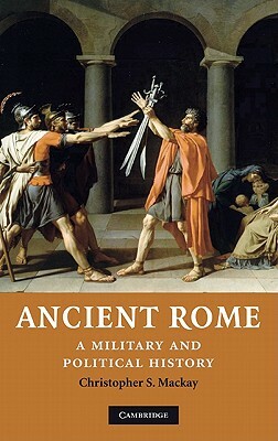Ancient Rome: A Military and Political History by Christopher S. MacKay