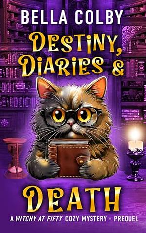 Destiny, Diaries and Death: Prequel by Bella Colby