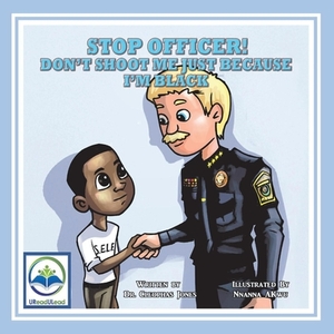 Stop Officer! Don't Shoot Me Just Because I'm Black, Volume 1 by Cleophas Jones