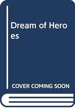 Dream of Heroes by Adolfo Bioy Casares, Adolfo Bioy Casares