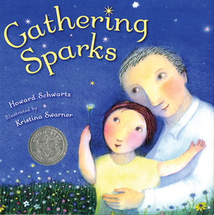 Gathering Sparks by Kristina Swarner, Howard Schwartz