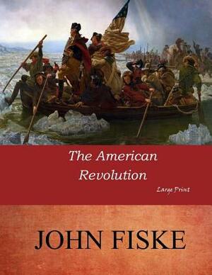 The American Revolution: Large Print by John Fiske