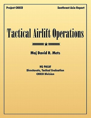 Tactical Airlift Operations by David R. Mets, Project Checo