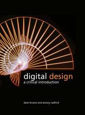 Digital Design: A Critical Introduction by Antony Radford, Dean Bruton