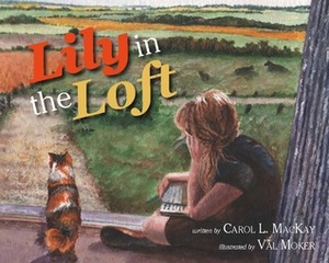 Lily in the Loft by Carol L. MacKay, Val Moker