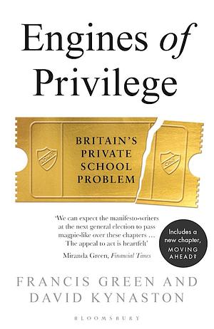 Engines of Privilege: Britain's Private School Problem by David Kynaston, Francis Green