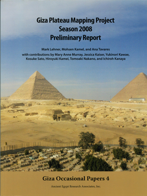Giza Plateau Mapping Project Season 2008 Preliminary Report by Ana Tavares, Mohsen Kamel, Mark Lehner