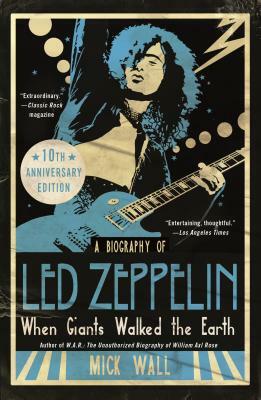 When Giants Walked the Earth 10th Anniversary Edition: A Biography of Led Zeppelin by Mick Wall