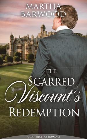 The Scarred Viscount's Redemption by Martha Barwood, Martha Barwood
