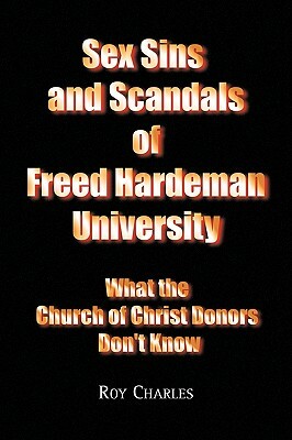 Sex Sins and Scandals of Freed Hardeman University by Roy Charles, Roy