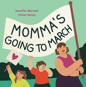 Momma's Going to March by Jennifer Maruno