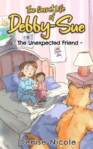 The Unexpected Friend (The Secret Life of Debby-Sue, #1) by Denise Nicole