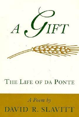 A Gift: The Life of Da Ponte: A Poem by David R. Slavitt