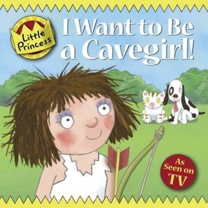 I Want to Be a Cavegirl! by Tony Ross