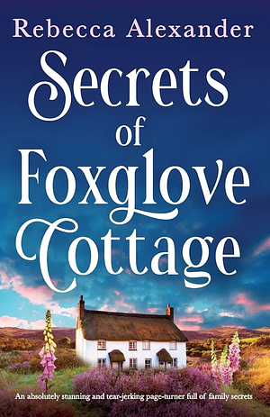 Secrets Of Foxglove Cottage  by Rebecca Alexander