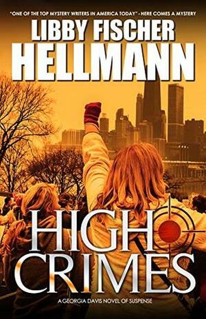 High Crimes: A Georgia Davis Novel of Suspense by Libby Fischer Hellmann