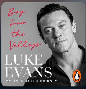 Boy from the Valleys: My Unexpected Journey by Luke Evans