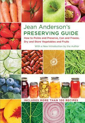 Jean Anderson's Preserving Guide: How to Pickle and Preserve, Can and Freeze, Dry and Store Vegetables and Fruits by Jean Anderson