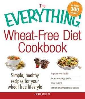 The Everything Wheat-Free Diet Cookbook: Simple, Healthy Recipes for Your Wheat-Free Lifestyle by Lauren Kelly