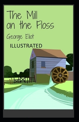 The Mill on the Floss Illustrated by George Eliot