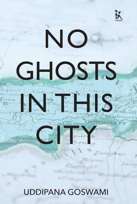 No Ghosts in This City: And Other Stories by Uddipana Goswami